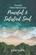 Towards Nafsul Mutmainna  Peaceful and Satisfied Soul : A Journey Towards Lasting Peace