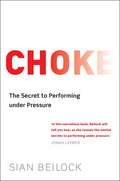 Choke: The Secret to Performing Under Pressure