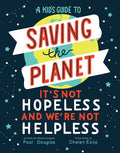 A KidS Guide To Saving The Planet: ItS Not Hopeless And WeRe Not Helpless