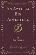 An Awfully Big Adventure (Classic Reprint)