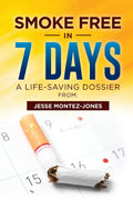 Smoke Free in 7 Days: A LifeSaving Dossier