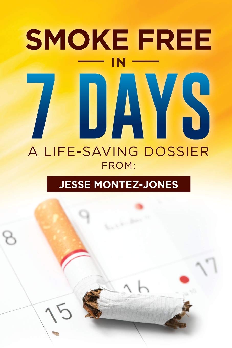 Smoke Free in 7 Days: A LifeSaving Dossier