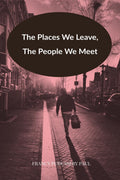 The Places We Leave, The People We Meet