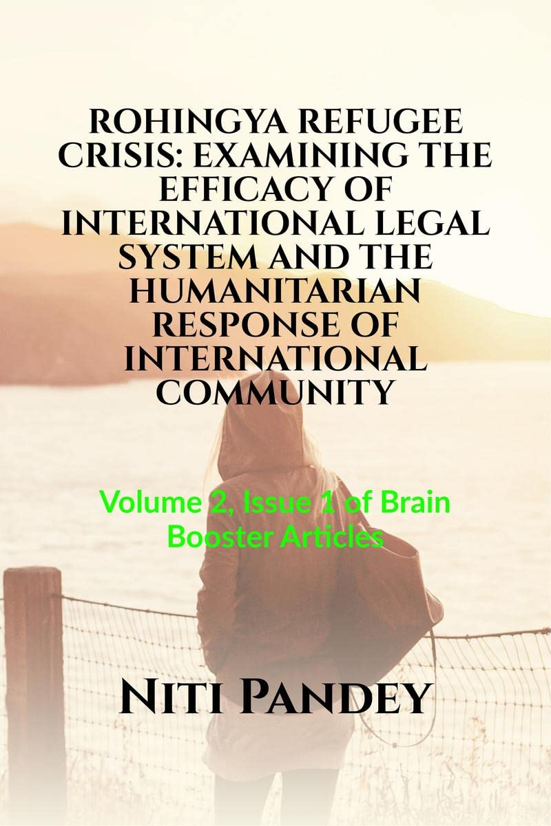 ROHINGYA REFUGEE CRISIS: EXAMINING THE EFFICACY OF INTERNATIONAL LEGAL SYSTEM AND THE HUMANITARIAN RESPONSE OF INTERNATIONAL COM