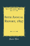 80th Annual Report, 1897 (Classic Reprint)