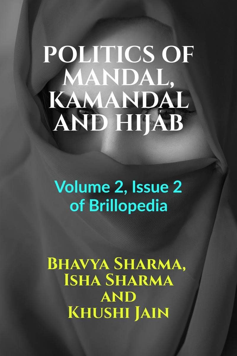 POLITICS OF MANDAL, KAMANDAL AND HIJAB : Volume 2, Issue 2 of Brillopedia