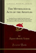 The Mythological Acts of the Apostles: Translated from an Arabic Ms. in the Convent of DeyrEsSuriani, Egypt, and from Mss. in 