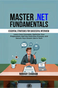 Master .NET Fundamentals : Learn Core Concepts, Optimize Your Preparation, Nail the Interview Process, and Secure Your Dream Job