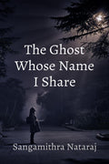 The Ghost Whose Name I Share