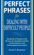 Perfect Phrases for Dealing with Difficult People: Hundreds of ReadytoUse Phrases for Handling Conflict, Confrontations and Ch