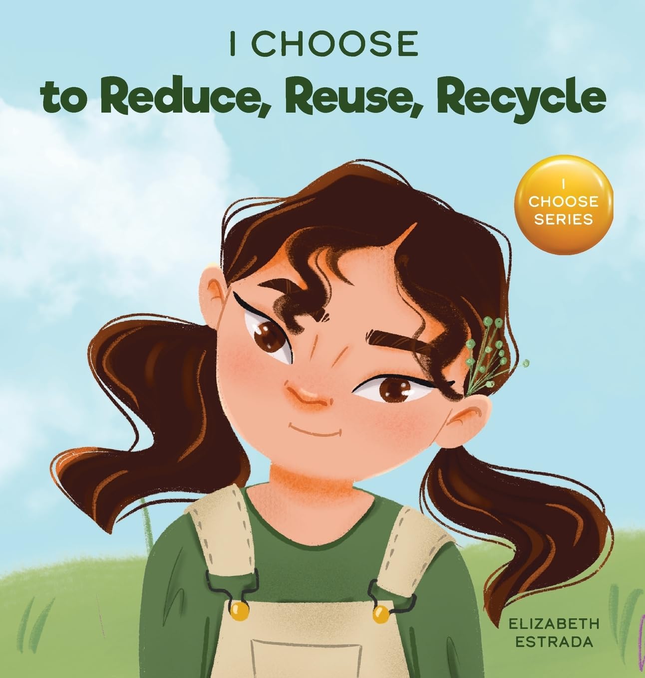 I Choose to Reduce, Reuse, and Recycle: A Colorful, Picture Book About Saving Our Earth (Teacher and Therapist Toolbox: I Choose