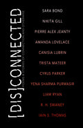 [Dis]Connected Volume 1: Poems & Stories of Connection and Otherwise (A [Dis]Connected Poetry Collaboration)