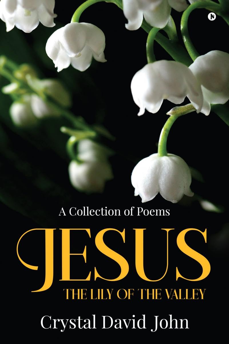 Jesus  The Lily of the Valley: A Collection of Poems