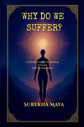 Why Do We Suffer?: A Spiritual Journey into Healing Through Past Life Regression