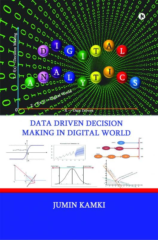 Digital Analytics : Data Driven Decision Making in Digital World