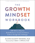 The Growth Mindset Workbook: CBT Skills to Help You Build Resilience, Increase Confidence, and Thrive through Lifes Challenges