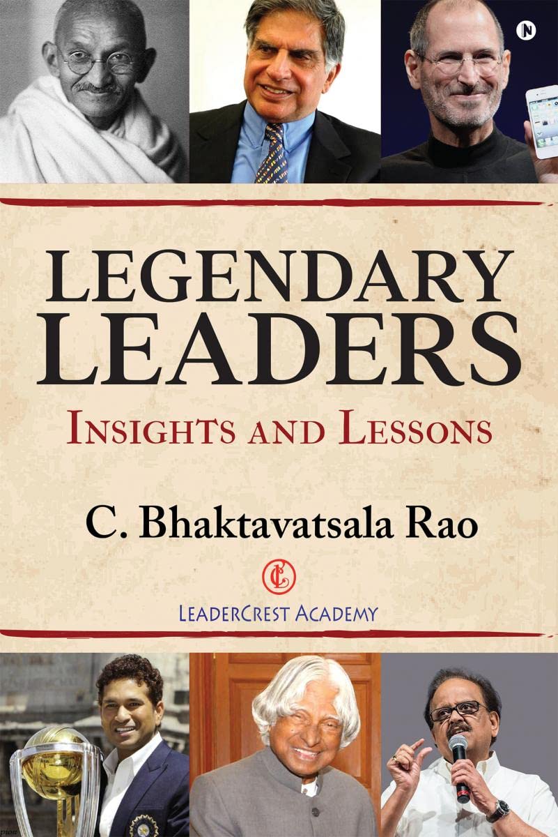 Legendary Leaders: Insights and Lessons C.Bhaktavatsala Rao
