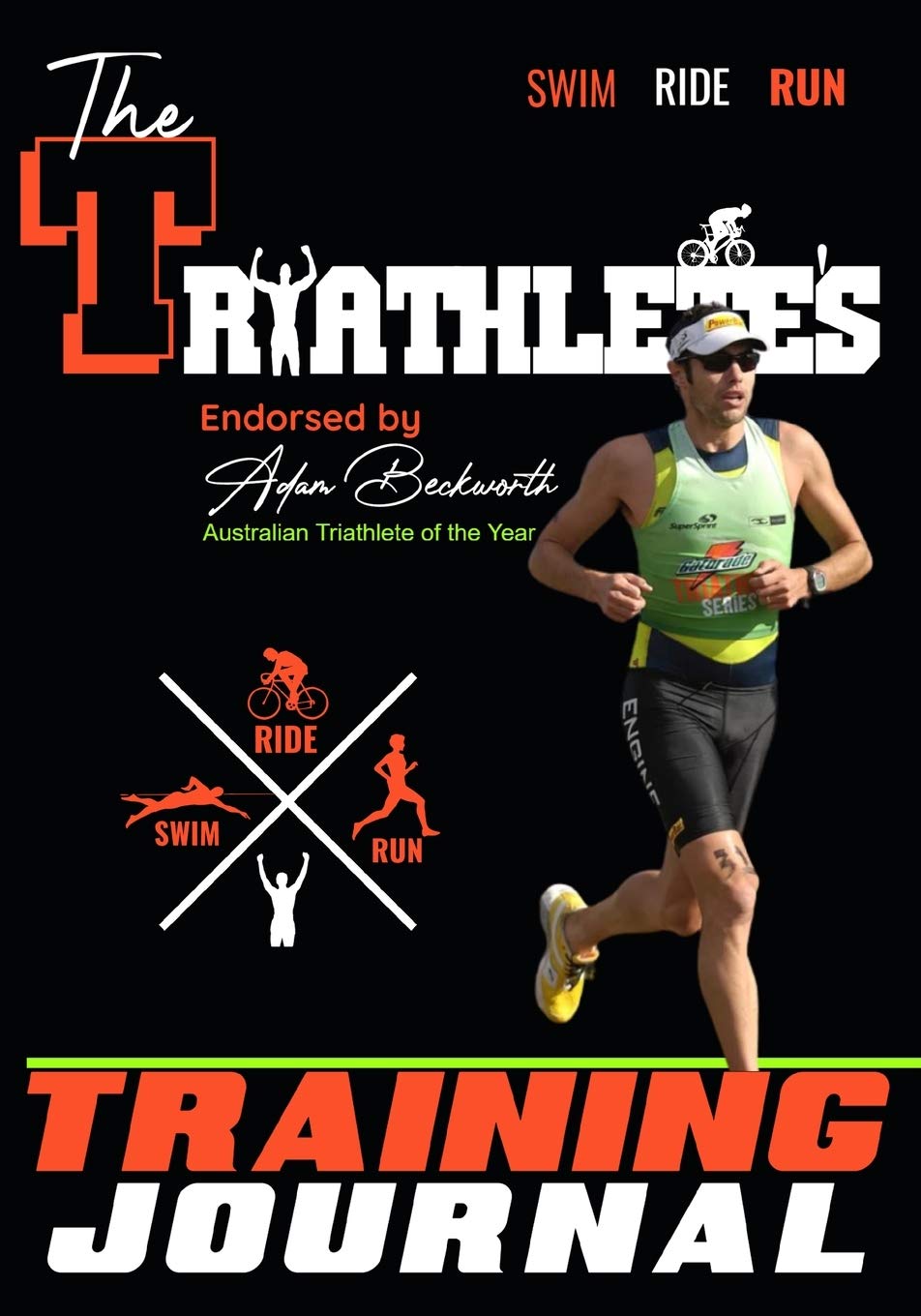 The Triathletes Training Journal: The Perfect Training Resource to Track, Improve and Become a Stronger Race Competitor