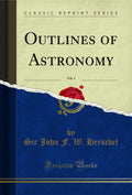 Outlines Of Astronomy, Vol. 1 (Classic Reprint)