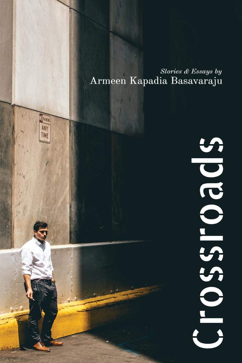 Crossroads : Stories & Essays By Armeen Kapadia Basavaraju