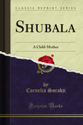 Shubala: A ChildMother (Classic Reprint)