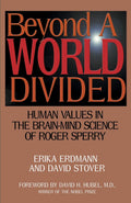 Beyond a World Divided: Human Values in the BrainMind Science of Roger Sperry