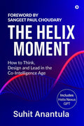 The Helix Moment: How to Think, Design and Lead in the CoIntelligence Age