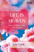 Life Is Heaven: Maharishi Mahesh Yogis Vedic Programs