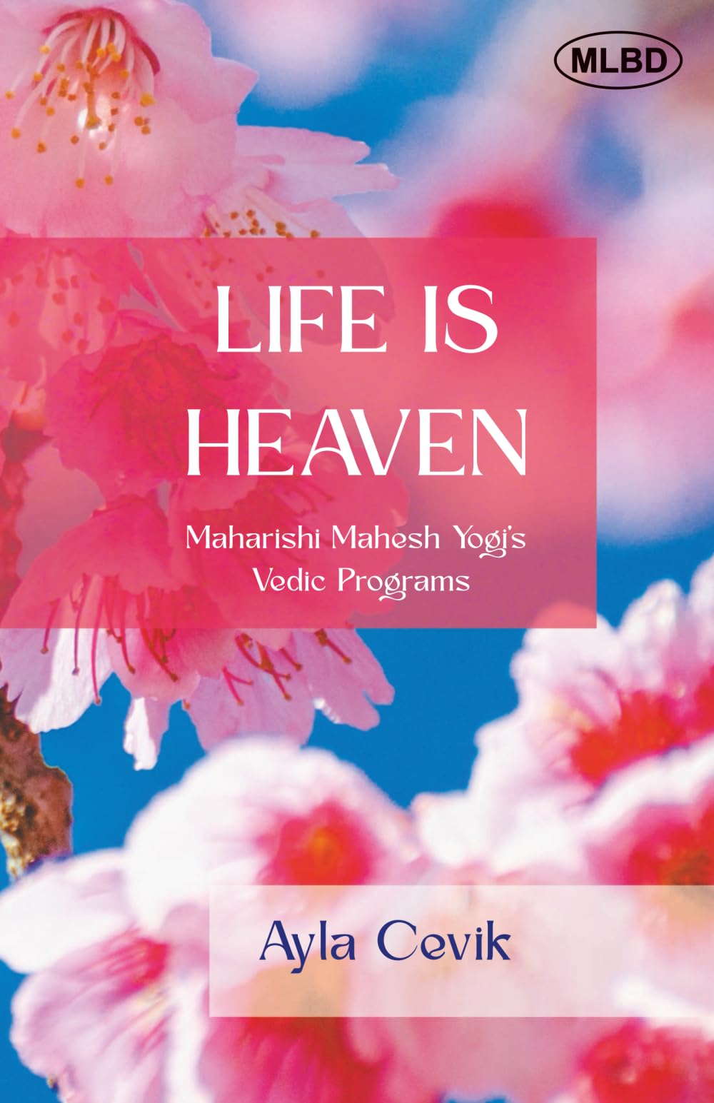 Life Is Heaven: Maharishi Mahesh Yogis Vedic Programs