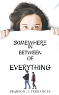 Somewhere In Between Of Everything. : Life, Love, Friendship, Responsibilies