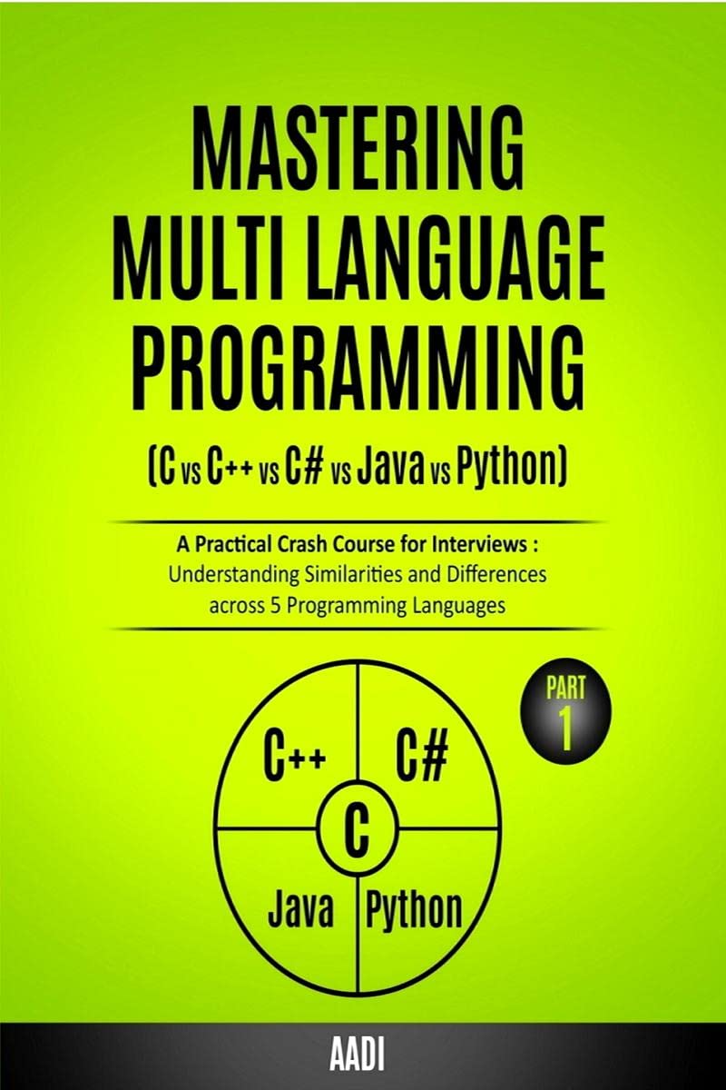 MASTERING MULTI LANGUAGE PROGRAMMING ( C vs C++ vs C# vs Java vs Python ) : A Practical Crash Course for Interviews : Understand