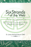Six Strands of the Web: An InDepth Study of the Six Stages of Disease in Traditional Chinese Medicine