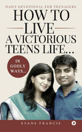 How to live a victorious teens life In Godly ways : Daily Devotional for Teenagers