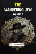 The Wandering Jew Volume 7