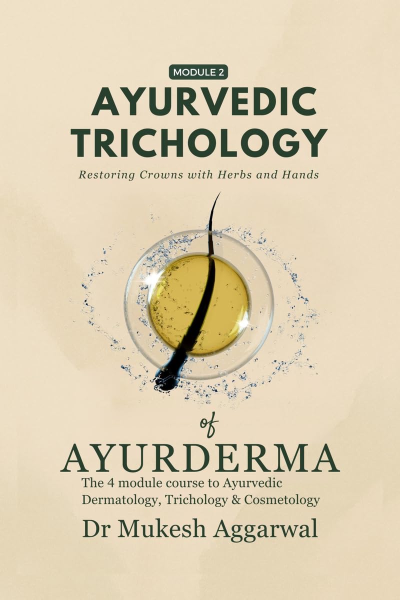 Ayurvedic Trichology  Restoring Hair Holistically: Module 2