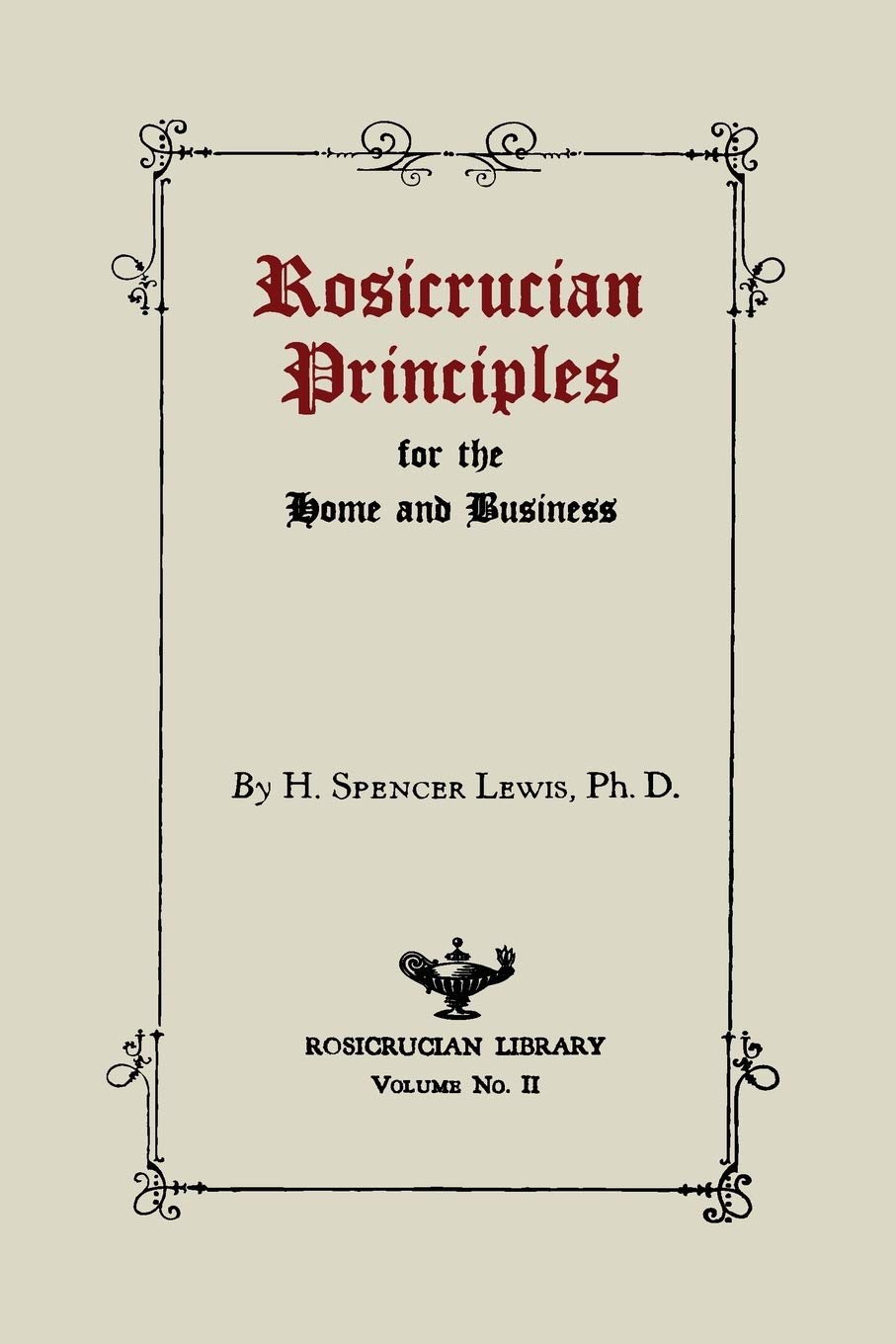 Rosicrucian Principles For The Home And Business