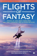 Flights Of Fantasy : Heroes Of 1962 IndoChina War, Abu TaniS Speaking Tree & Other Articles