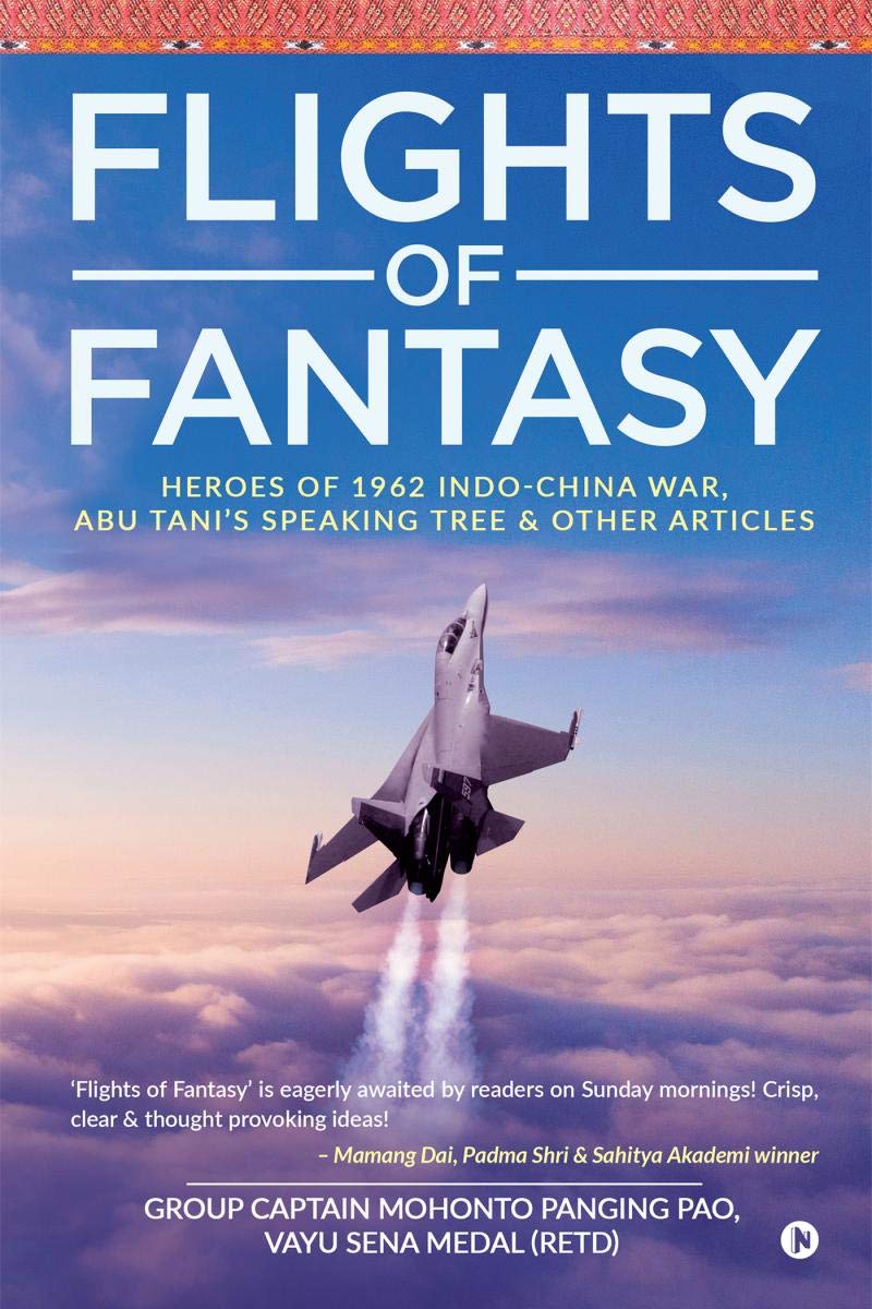 Flights Of Fantasy : Heroes Of 1962 IndoChina War, Abu TaniS Speaking Tree & Other Articles