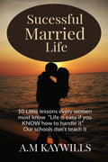Successful Married Life : 10 Little Lessons Every Women Must Know Life Is Easy If You Know How To Handle It Our Schools DonT Tea