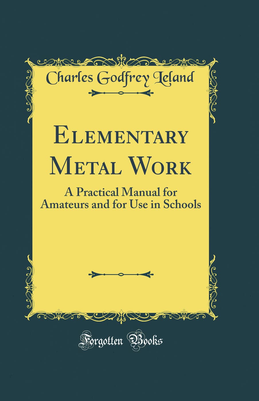 Elementary Metal Work: A Practical Manual for Amateurs and for Use in Schools (Classic Reprint)