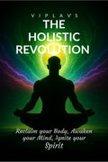 The Holistic Revolution: Reclaim your body Awaken your mind and Ignite your spirit