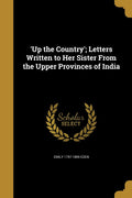 Up the Country; Letters Written to Her Sister From the Upper Provinces of India