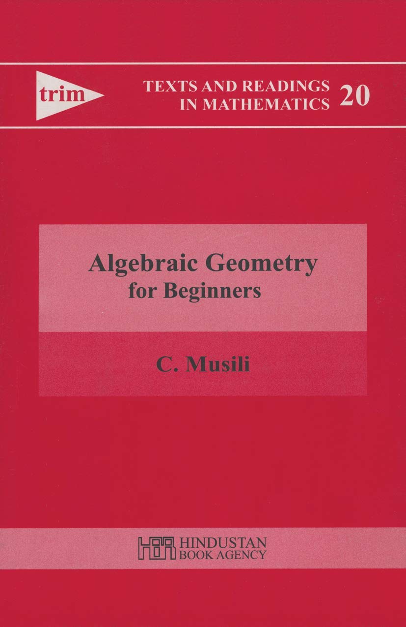 Algebraic Geometry For Beginners: 20 (Texts And Readings In Mathematics)