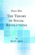 The Theory of Social Revolutions (Classic Reprint)
