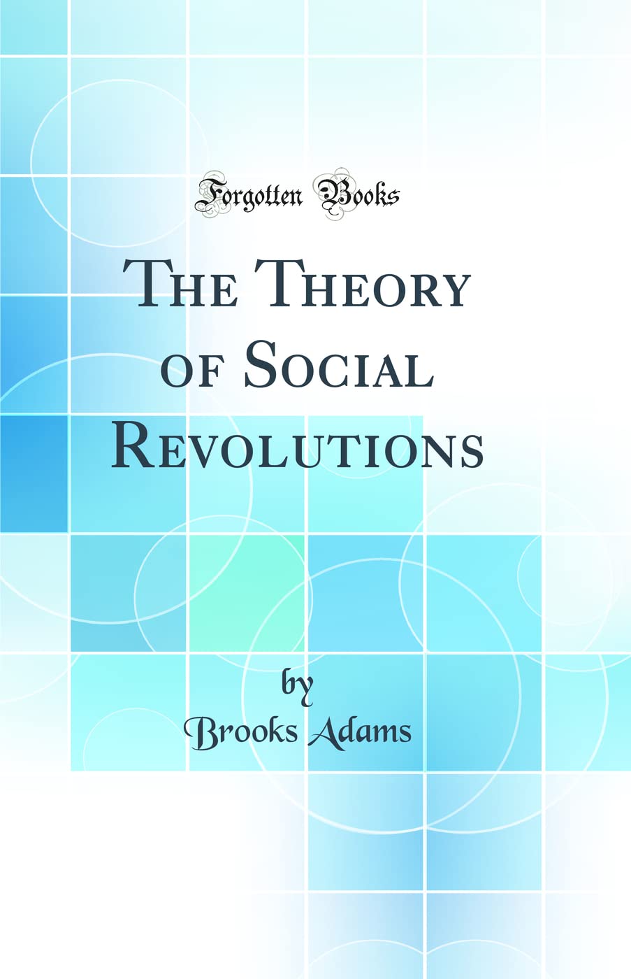 The Theory of Social Revolutions (Classic Reprint)