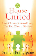 A House United: How ChristCentered Unity Can End Church Division