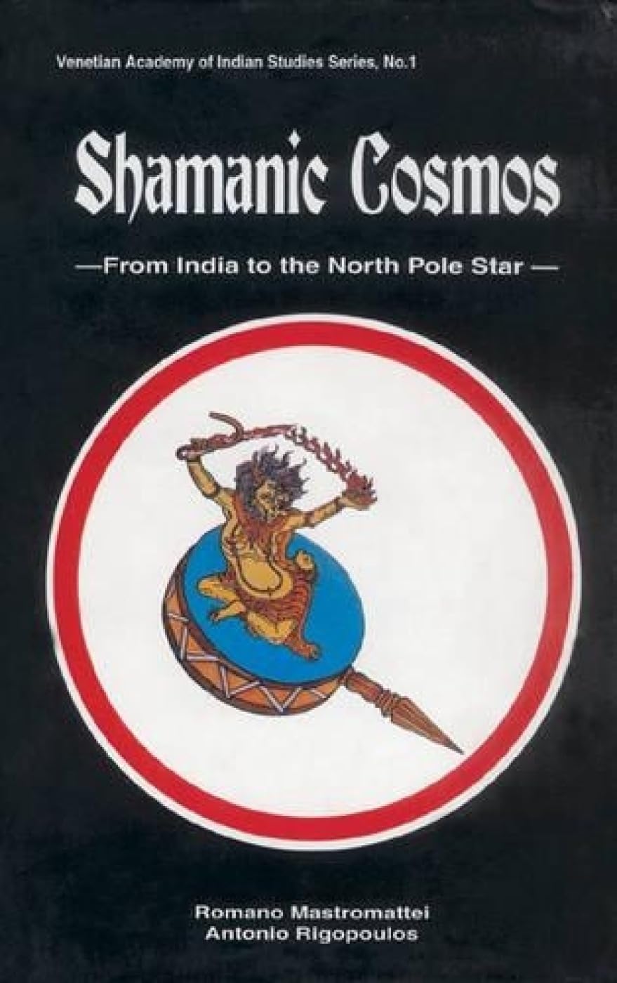Shamanic Cosmos: From India to the North Pole Star: no. 1 (Venetian Academy of Indian Studies, no. 1)