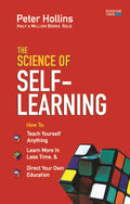 The Science of SelfLearning: How to Teach Yourself Anything, Learn More in Less Time, and Direct Your Own Education (Learning h