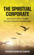 The Spiritual Corporate: From Chaos to ClarityThe New DIY Code for Professional Breakthrough