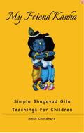My Friend Kanha : Simple Bhagavad Gita Teachings For Children